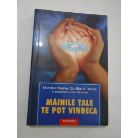 MAINILE  TALE  TE POT VINDECA - Maestrul Stephen Co,  Eric  B. Robins,  John  Merryman